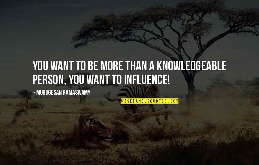 Otpadanje Quotes By Murugesan Ramaswamy: YOU want to be more than a knowledgeable Otpadanje Quotes By Murugesan Ramaswamy: YOU want to be more than a knowledgeable