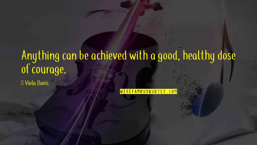 Otpadanje Quotes By Viola Davis: Anything can be achieved with a good, healthy