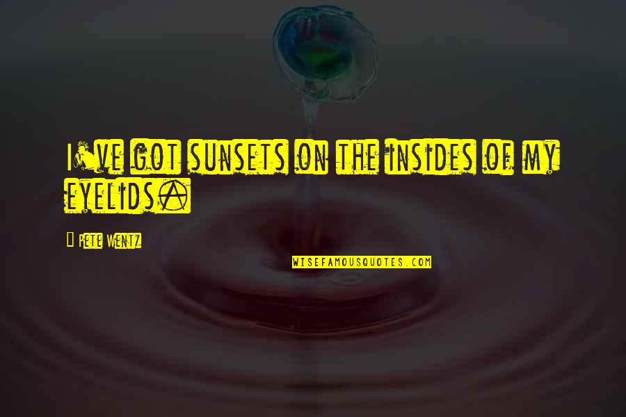 Otprilike Od Quotes By Pete Wentz: I've got sunsets on the insides of my Otprilike Od Quotes By Pete Wentz: I've got sunsets on the insides of my