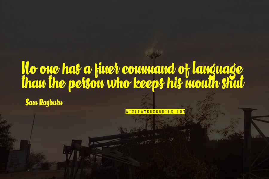 Otrami Quotes By Sam Rayburn: No one has a finer command of language