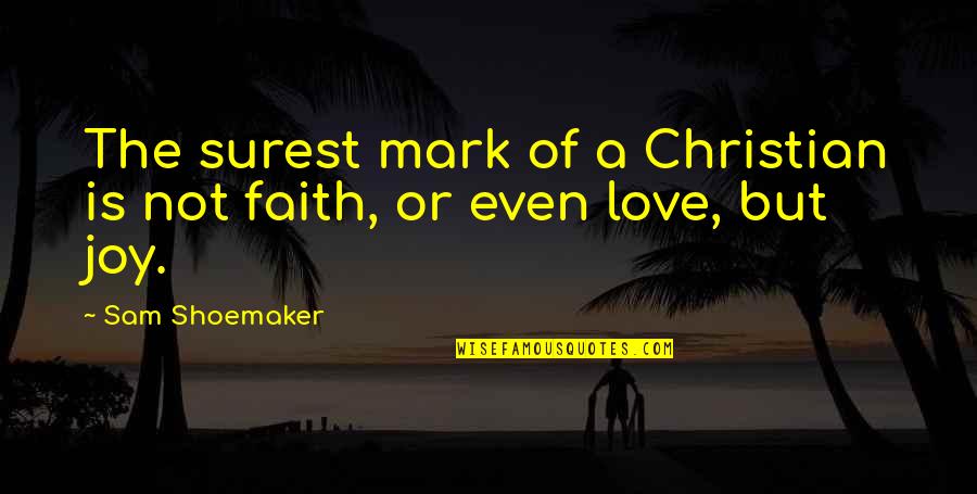 Otrami Quotes By Sam Shoemaker: The surest mark of a Christian is not