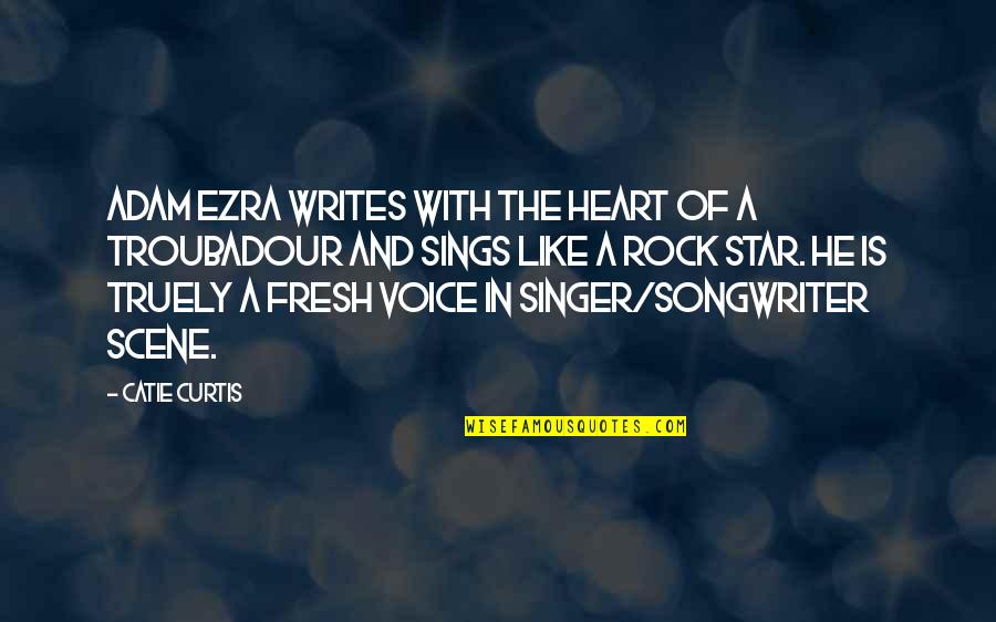 Otrava Sobolani Quotes By Catie Curtis: Adam Ezra writes with the heart of a