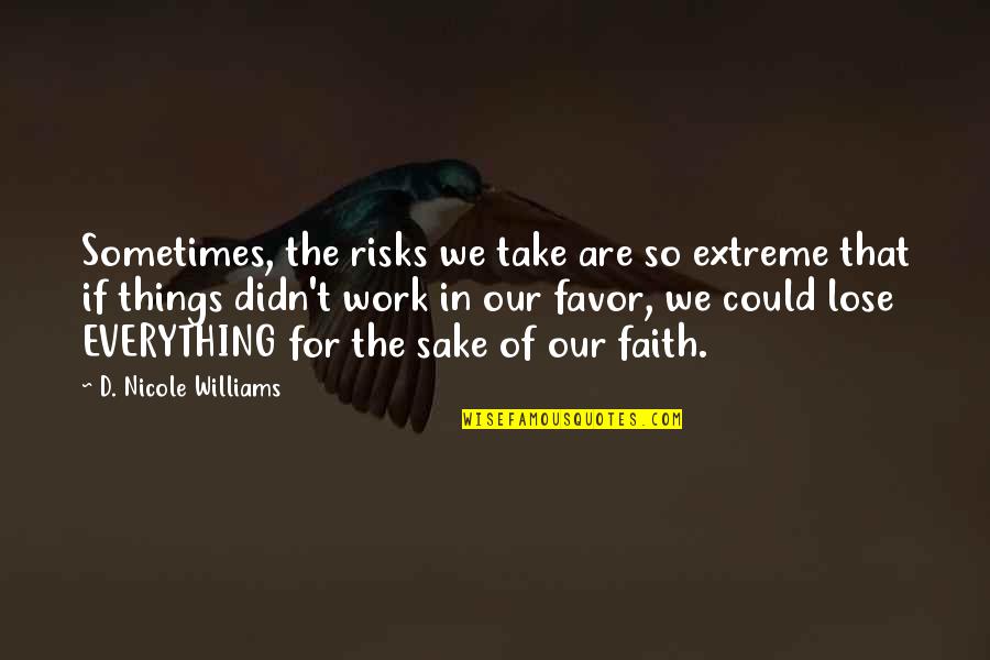Otrava Sobolani Quotes By D. Nicole Williams: Sometimes, the risks we take are so extreme