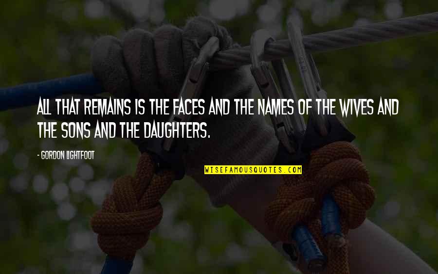 Otrava Sobolani Quotes By Gordon Lightfoot: All that remains is the faces and the