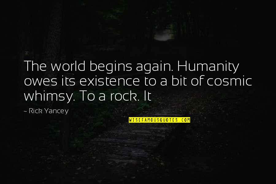 Otrava Sobolani Quotes By Rick Yancey: The world begins again. Humanity owes its existence