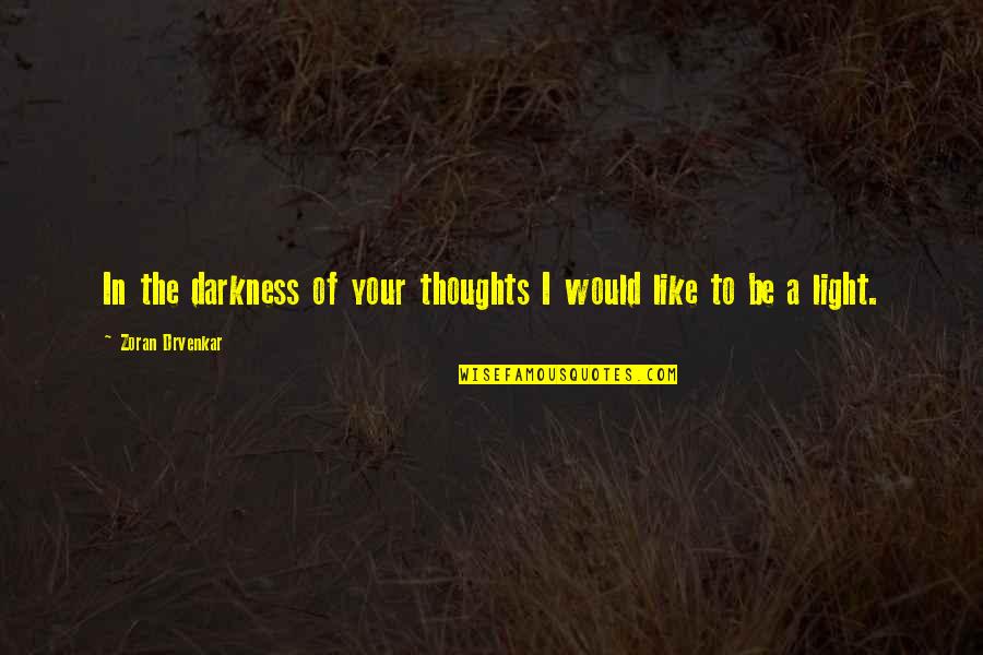 Otravita Metin Quotes By Zoran Drvenkar: In the darkness of your thoughts I would Otravita Metin Quotes By Zoran Drvenkar: In the darkness of your thoughts I would