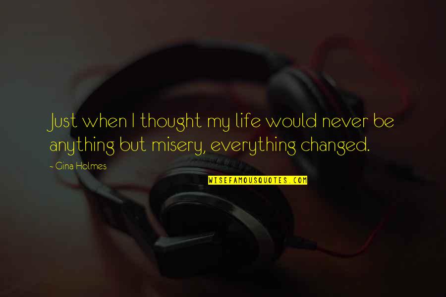 Otravn Quotes By Gina Holmes: Just when I thought my life would never