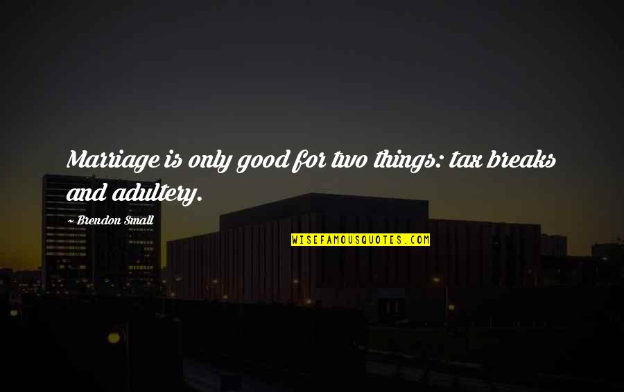 Otravo Quotes By Brendon Small: Marriage is only good for two things: tax Otravo Quotes By Brendon Small: Marriage is only good for two things: tax