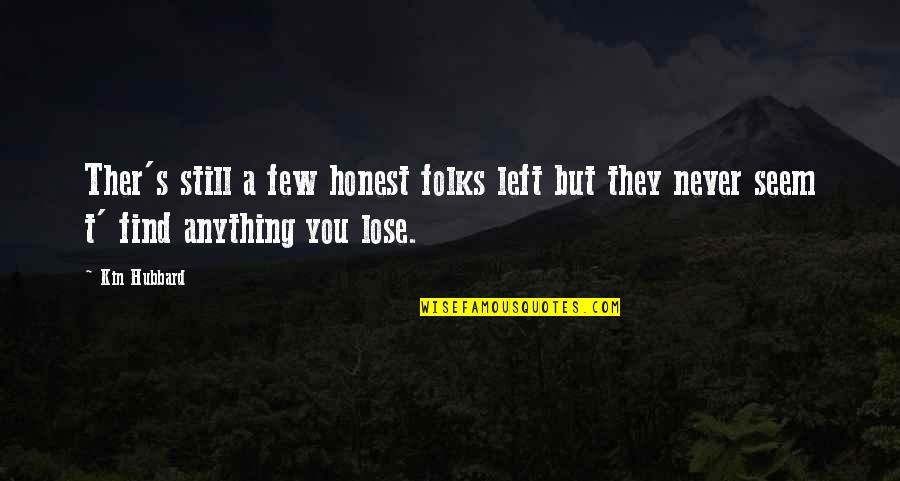 Otrebusy Quotes By Kin Hubbard: Ther's still a few honest folks left but