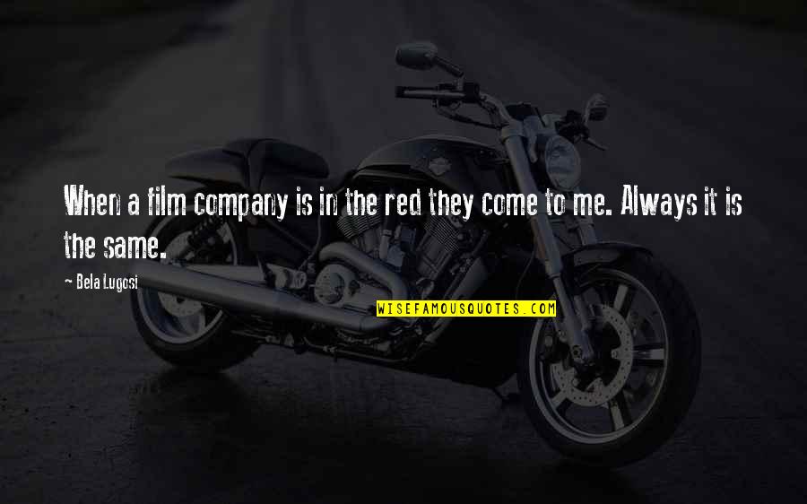 Otrio Quotes By Bela Lugosi: When a film company is in the red