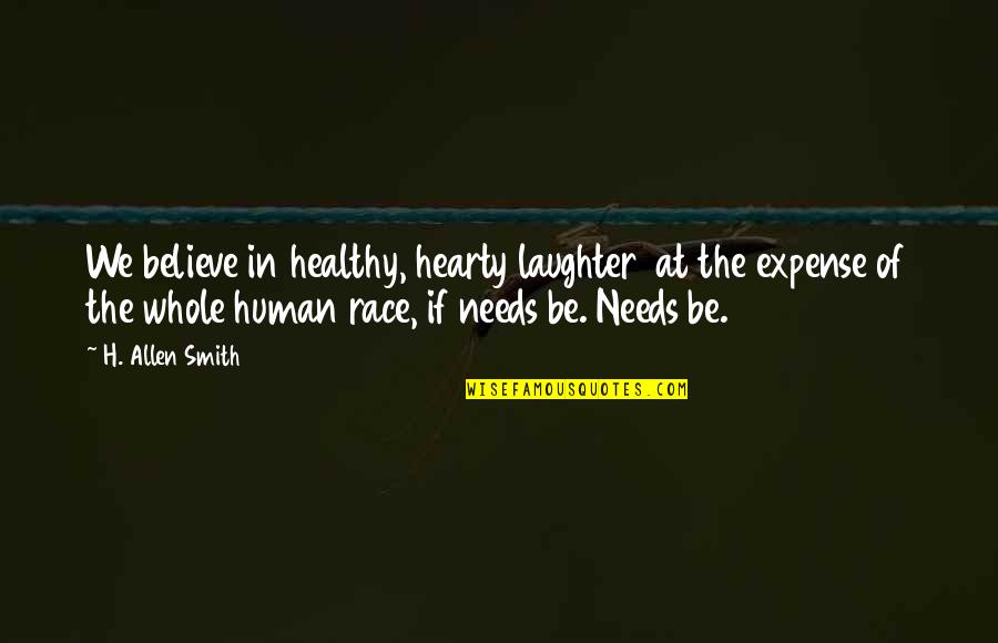 Otrio Quotes By H. Allen Smith: We believe in healthy, hearty laughter at the Otrio Quotes By H. Allen Smith: We believe in healthy, hearty laughter at the