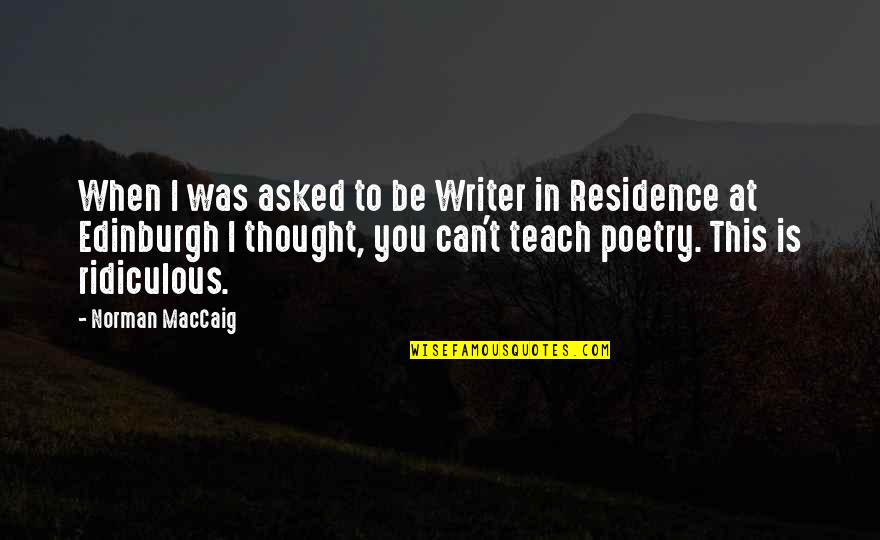 Otrio Quotes By Norman MacCaig: When I was asked to be Writer in Otrio Quotes By Norman MacCaig: When I was asked to be Writer in