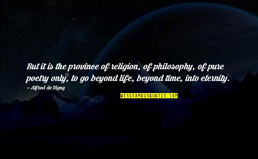 Otro Dia Quotes By Alfred De Vigny: But it is the province of religion, of Otro Dia Quotes By Alfred De Vigny: But it is the province of religion, of