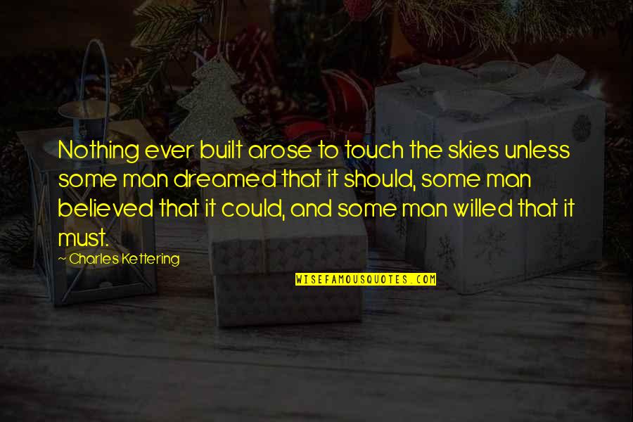 Otro Dia Quotes By Charles Kettering: Nothing ever built arose to touch the skies Otro Dia Quotes By Charles Kettering: Nothing ever built arose to touch the skies