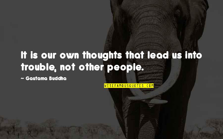 Otro Dia Quotes By Gautama Buddha: It is our own thoughts that lead us Otro Dia Quotes By Gautama Buddha: It is our own thoughts that lead us