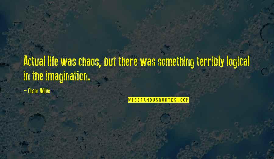 Otro Dia Quotes By Oscar Wilde: Actual life was chaos, but there was something