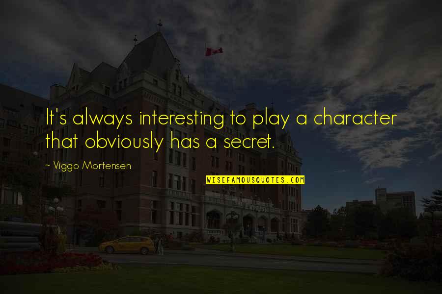 Otro Dia Quotes By Viggo Mortensen: It's always interesting to play a character that Otro Dia Quotes By Viggo Mortensen: It's always interesting to play a character that