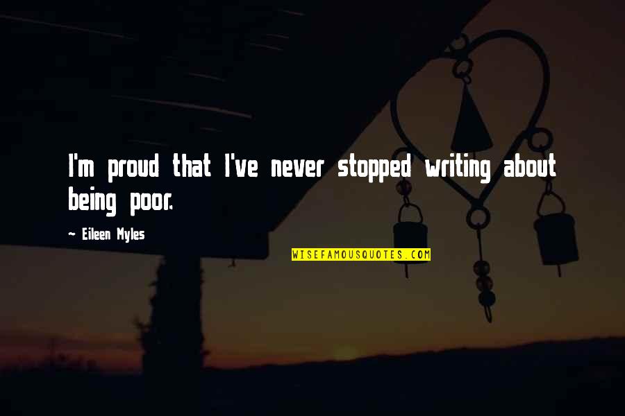 Otroras Quotes By Eileen Myles: I'm proud that I've never stopped writing about Otroras Quotes By Eileen Myles: I'm proud that I've never stopped writing about