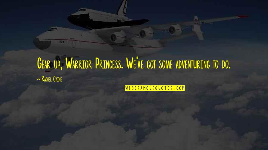 Otros Nombres Quotes By Rachel Caine: Gear up, Warrior Princess. We've got some adventuring Otros Nombres Quotes By Rachel Caine: Gear up, Warrior Princess. We've got some adventuring
