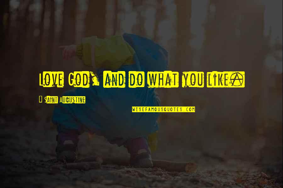 Otrove Akordi Quotes By Saint Augustine: Love God, and do what you like. Otrove Akordi Quotes By Saint Augustine: Love God, and do what you like.
