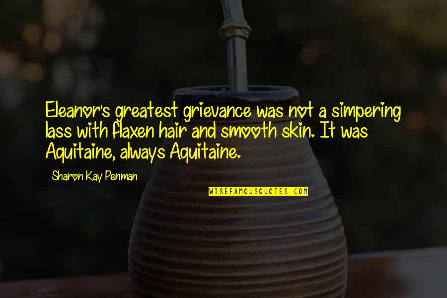Otrovna Gljiva Quotes By Sharon Kay Penman: Eleanor's greatest grievance was not a simpering lass Otrovna Gljiva Quotes By Sharon Kay Penman: Eleanor's greatest grievance was not a simpering lass