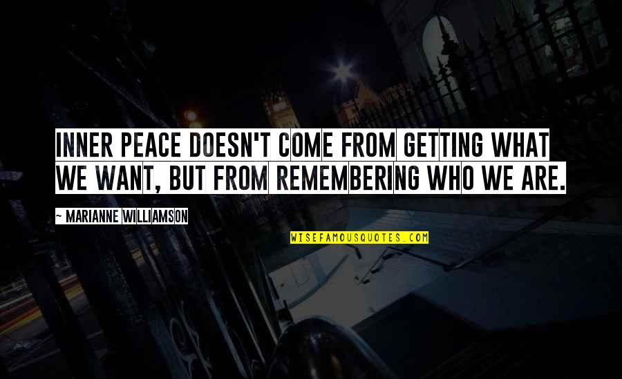 Otrovna Ivy Quotes By Marianne Williamson: Inner peace doesn't come from getting what we