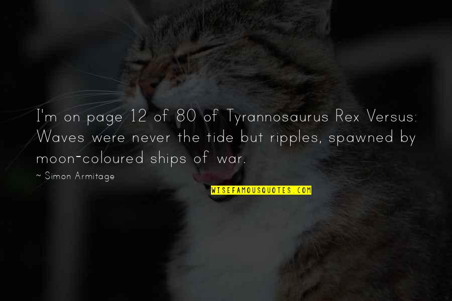 Otrovni Paukovi Quotes By Simon Armitage: I'm on page 12 of 80 of Tyrannosaurus