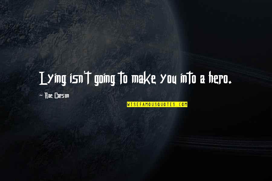Otrube Quotes By Rae Carson: Lying isn't going to make you into a
