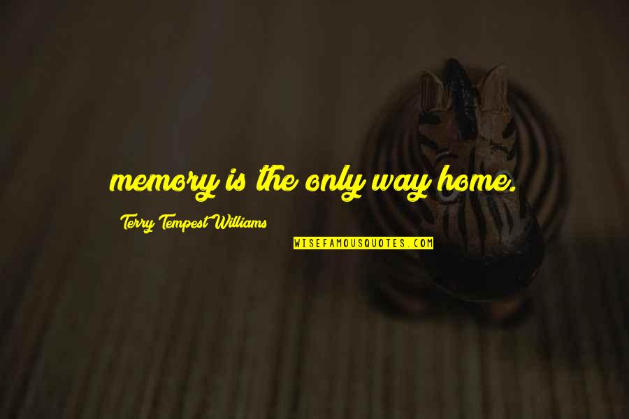 Otrube Quotes By Terry Tempest Williams: memory is the only way home.