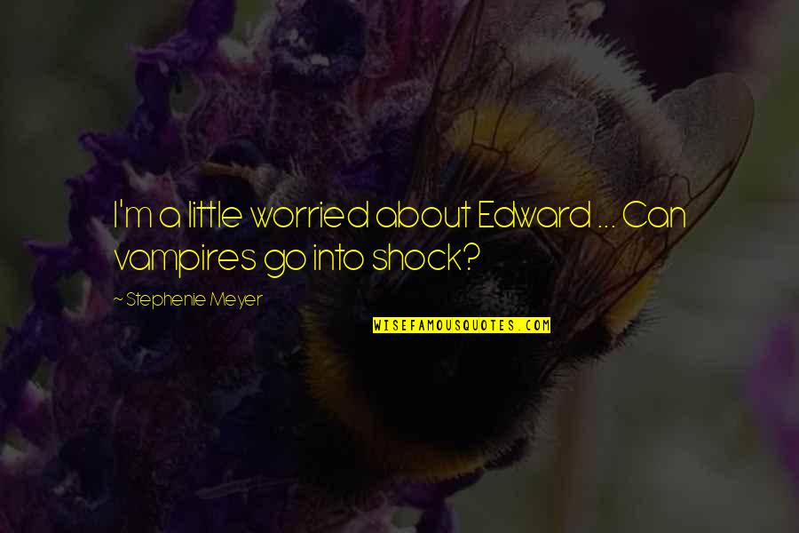Otrusa Quotes By Stephenie Meyer: I'm a little worried about Edward ... Can Otrusa Quotes By Stephenie Meyer: I'm a little worried about Edward ... Can