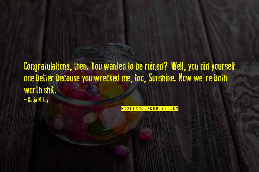 Otsiman Quotes By Katja Millay: Congratulations, then. You wanted to be ruined? Well, Otsiman Quotes By Katja Millay: Congratulations, then. You wanted to be ruined? Well,