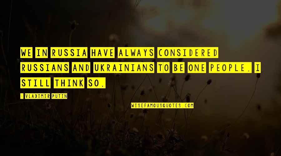 Otsubo Yuka Quotes By Vladimir Putin: We in Russia have always considered Russians and Otsubo Yuka Quotes By Vladimir Putin: We in Russia have always considered Russians and