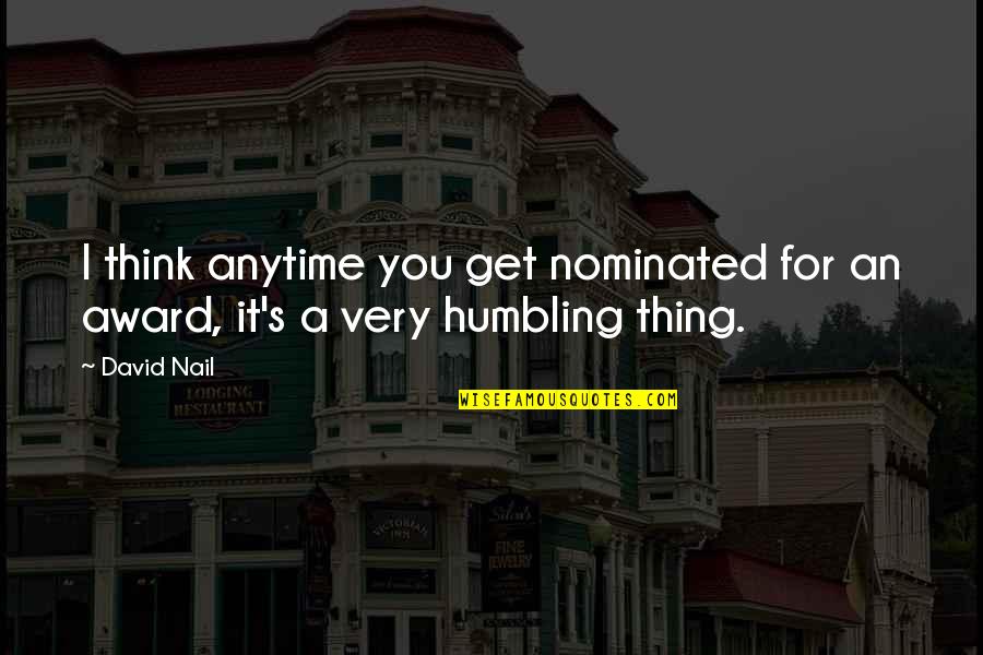 Otsuji Robert Quotes By David Nail: I think anytime you get nominated for an