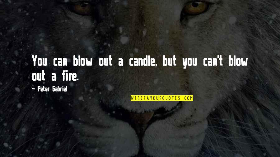 Otsuki Mariko Quotes By Peter Gabriel: You can blow out a candle, but you Otsuki Mariko Quotes By Peter Gabriel: You can blow out a candle, but you