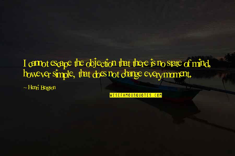 Ott Platform Quotes By Henri Bergson: I cannot escape the objection that there is Ott Platform Quotes By Henri Bergson: I cannot escape the objection that there is