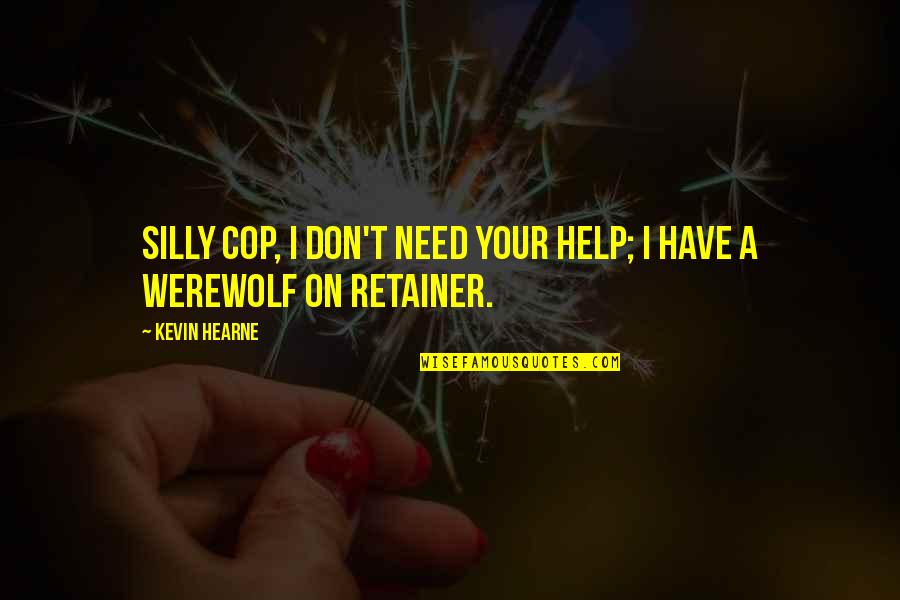 Ott Platform Quotes By Kevin Hearne: Silly cop, I don't need your help; I