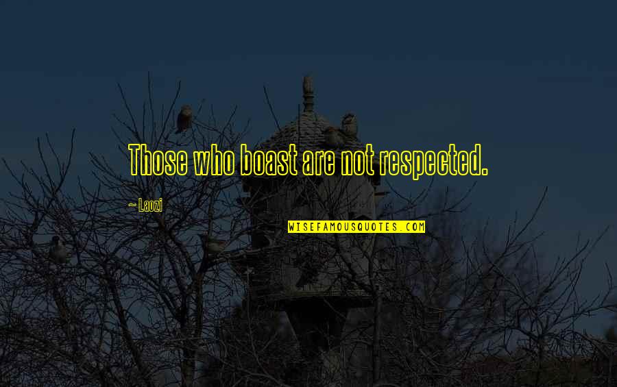 Ott Quotes By Laozi: Those who boast are not respected.