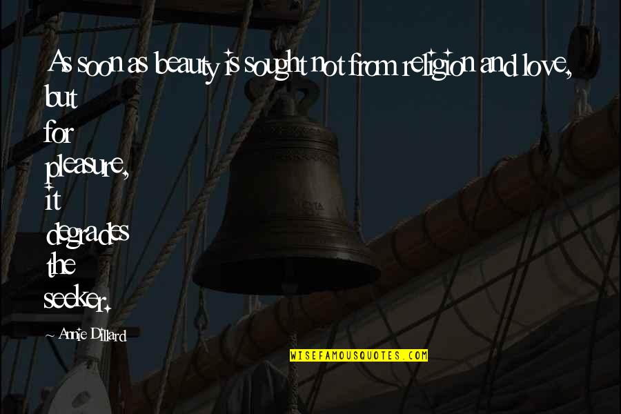 Ottaal Quotes By Annie Dillard: As soon as beauty is sought not from Ottaal Quotes By Annie Dillard: As soon as beauty is sought not from