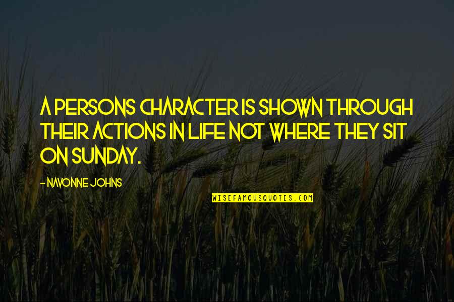 Ottaal Quotes By Navonne Johns: A persons character is shown through their actions Ottaal Quotes By Navonne Johns: A persons character is shown through their actions