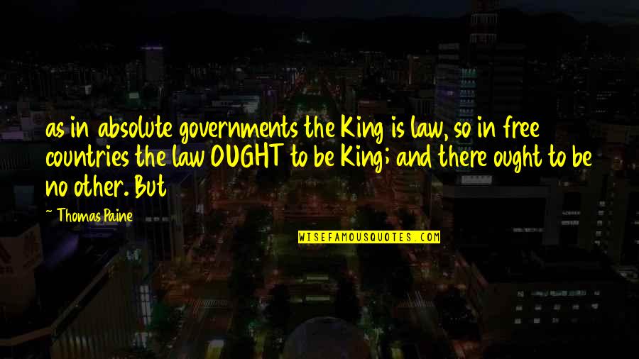 Ottaro Quotes By Thomas Paine: as in absolute governments the King is law, Ottaro Quotes By Thomas Paine: as in absolute governments the King is law,