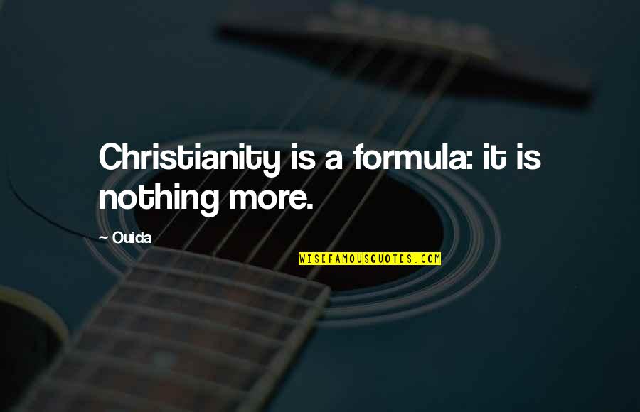 Ottava Brooklyn Quotes By Ouida: Christianity is a formula: it is nothing more.