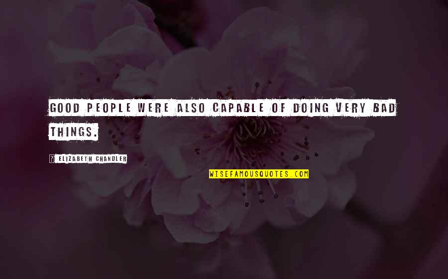 Ottaviano Riario Quotes By Elizabeth Chandler: Good people were also capable of doing very Ottaviano Riario Quotes By Elizabeth Chandler: Good people were also capable of doing very
