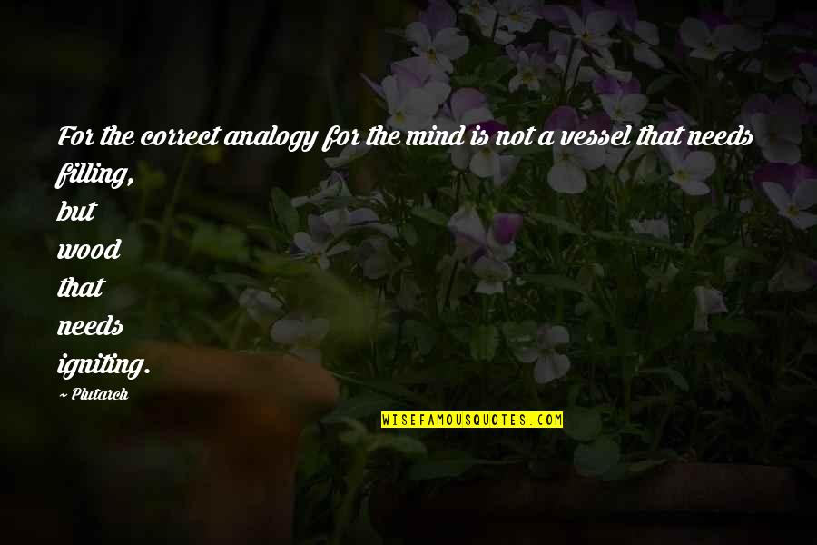 Ottaviano Riario Quotes By Plutarch: For the correct analogy for the mind is Ottaviano Riario Quotes By Plutarch: For the correct analogy for the mind is
