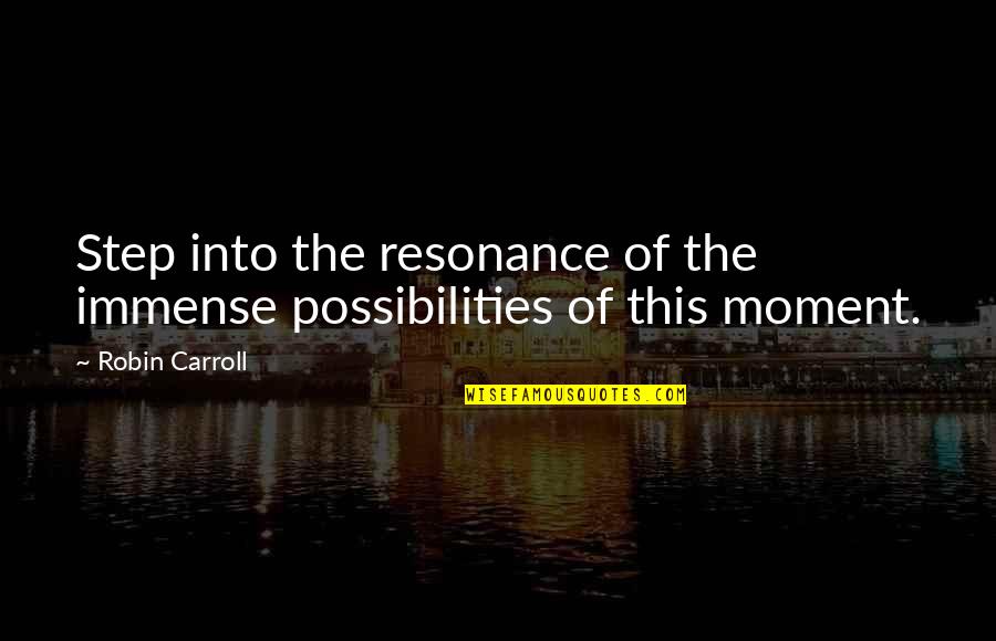 Ottawa Ankle Rules Quotes By Robin Carroll: Step into the resonance of the immense possibilities