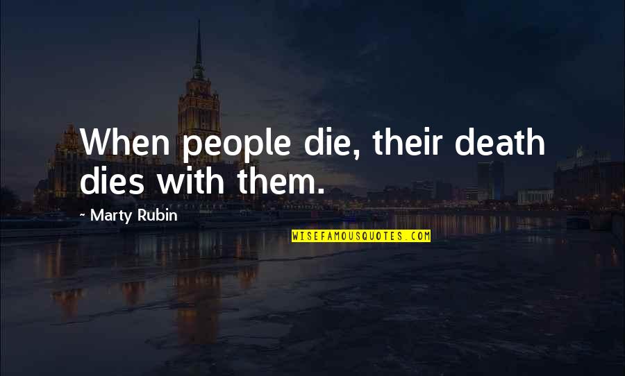 Ottawas Province Quotes By Marty Rubin: When people die, their death dies with them.