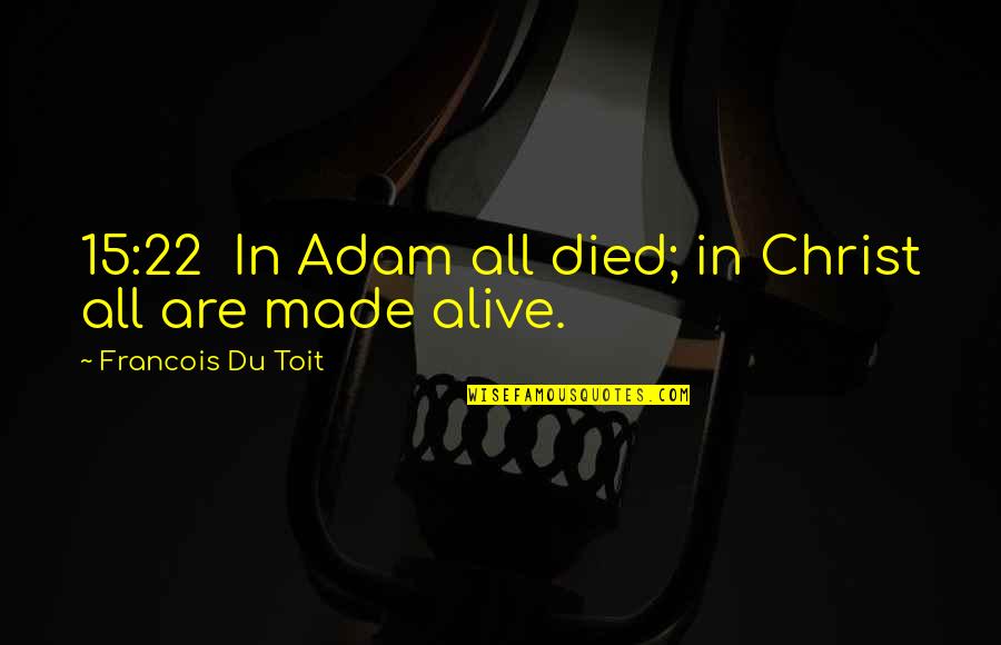 Ottendorfer Library Quotes By Francois Du Toit: 15:22 In Adam all died; in Christ all Ottendorfer Library Quotes By Francois Du Toit: 15:22 In Adam all died; in Christ all