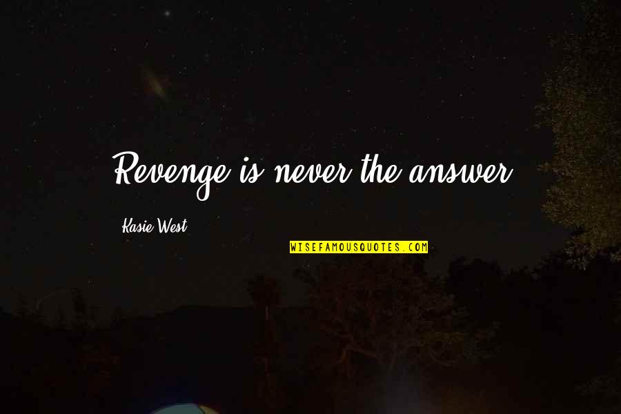 Ottendorfer Library Quotes By Kasie West: Revenge is never the answer Ottendorfer Library Quotes By Kasie West: Revenge is never the answer