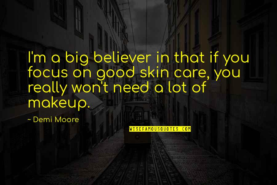Ottenheimer Brothers Quotes By Demi Moore: I'm a big believer in that if you Ottenheimer Brothers Quotes By Demi Moore: I'm a big believer in that if you