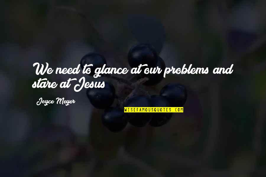 Ottenheimer Brothers Quotes By Joyce Meyer: We need to glance at our problems and Ottenheimer Brothers Quotes By Joyce Meyer: We need to glance at our problems and