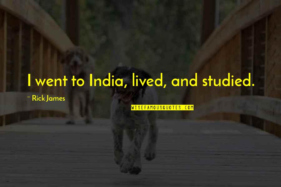Ottenheimer Quotes By Rick James: I went to India, lived, and studied. Ottenheimer Quotes By Rick James: I went to India, lived, and studied.